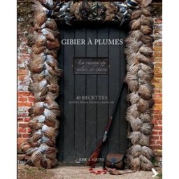 Gibier à plumes : 40 recettes : perdrix, faisan, bécasse, canard, oie José L. Souto Editions du Gerfaut