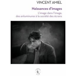 Naissances d'images : l'image dans l'image, des enluminures à la société des écrans Vincent Amiel Klincksieck