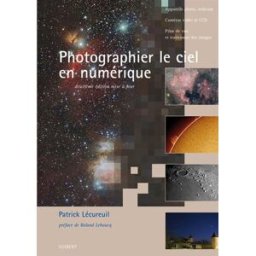 Photographier le ciel en numérique : appareils photo, webcam et CCD, prise de vue et traitement des Patrick Lécureuil Vuibert