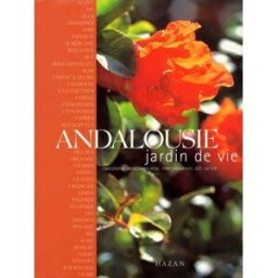 Andalousie, jardin de vie Christophe Marchand-Kiss, Joël Laiter Hazan