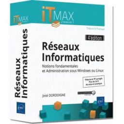 Réseaux informatiques : notions fondamentales et administration sous Windows ou Linux : théorie & pr José Dordoigne ENI