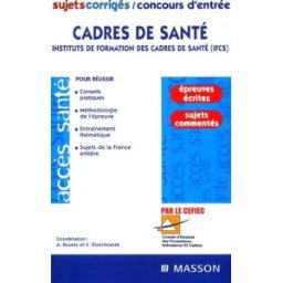 Cadres de santé : Instituts de Formation des Cadres de Santé (IFCS) : sujets corrigés, concours d'en Comité d'entente des formations d'infirmières et cadres (France) Elsevier Masson