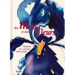 Des mots et des fleurs : secrets du langage des fleurs Zeineb Dhaouri-Bauer, Carmèle Delivré Plume