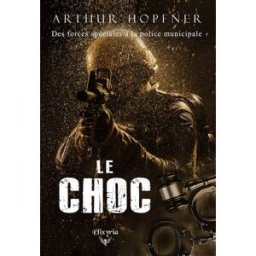 Le choc : Des forces spéciales à la police municipale Arthur Hopfner Elixyria