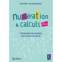 Numération & calculs, cycle 3 : comprendre les nombres pour mieux s'en servir Fabrice Baudart, Jean-Baptiste Mayenson Retz