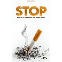 Arrêter de fumer grâce à une phrase simple: Repérer les pièges du tabac, résister aux envies de la n Dufranc, Adrien Independently published