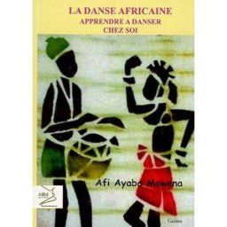 La danse africaine : apprendre à danser chez soi Afi Ayaba Mawena ABM-Editions