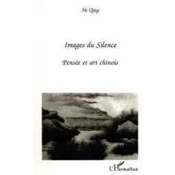 Images du silence : pensée et art chinois Qing He L'Harmattan