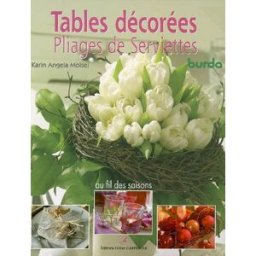 Tables décorées : pliages de serviettes : au fil des saisons Karin Angela Moisel D. Carpentier, Burda