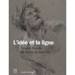 L'idée et la ligne : dessins français du musée de Grenoble guillaume kazerouni, barbara brejon de lavergnée, jérôme delaplanche, pierre rosenberg, guy tosatto Somogy, Musée de Grenoble