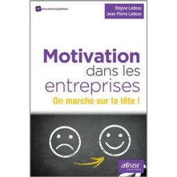 Motivation dans les entreprises : on marche sur la tête ! Régine Ledoux Procaccini, Jean-Pierre Ledoux Afnor