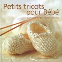 Petits tricots pour bébé : des modèles tendres et raffinés à tricoter knight, erika Solar