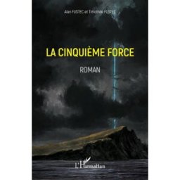 La cinquième force Alan Fustec, Timothée Fustec L'Harmattan