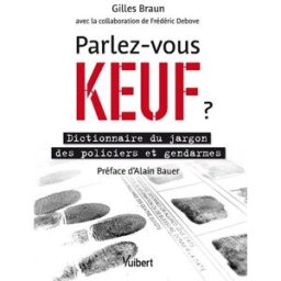 Parlez-vous keuf ? : dictionnaire du jargon des policiers et gendarmes Gilles Braun Vuibert