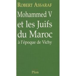 Mohammed V et les Juifs du Maroc à l'époque de Vichy Robert Assaraf Plon