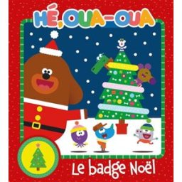 Hé, Oua-Oua. Le badge Noël Stéphanie Go Hachette Jeunesse