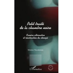 Petit traité de la chambre noire : caméra alternative et réactivation du sténopé Monise Nicodemos L'Harmattan