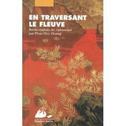 En traversant le fleuve : nouvelles vietnamiennes contemporaines collectif P. Picquier