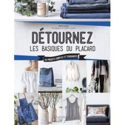 Détournez les basiques du placard : 50 projets simples et tendances Sonia Lucano Hachette Pratique