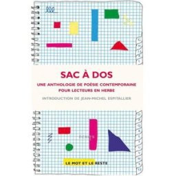 Sac à dos : une anthologie de poésie contemporaine pour lecteurs en herbe espitallier, jean-michel Mot et le reste