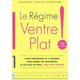 Le régime ventre plat ! : votre programme en 4 semaines pour perdre des centimètres et les kilos en Lise Vaccariello, Cynthia Sass, Martine André Leduc.s éditions