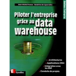 Piloter l'entreprise grâce au Data Warehouse Jean-Michel Franco, Sandrine de Lignerolles Eyrolles