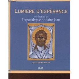Lumière d'espérance : une lecture de l'Apocalypse de saint Jean Jean-Baptiste Chevalier Siloë