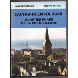 Saint-Vincent-de-Paul : Quartier phare de la porte-océane max bengtsson, gilbert betton Éd. de l'Estuaire