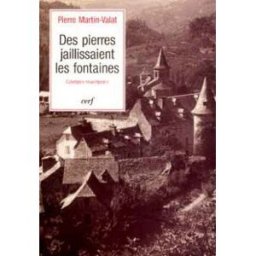 Des pierres jaillissaient les fontaines : liturgies rouergates Pierre Martin-Valat Cerf