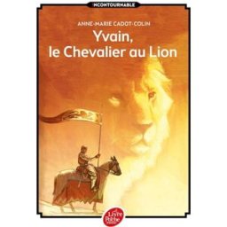 Yvain, le chevalier au lion Anne-Marie Cadot-Colin Le Livre de poche jeunesse