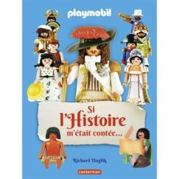 Si l'histoire m'était contée... : Playmobil Richard Unglik Casterman