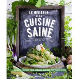 Le meilleur de la cuisine saine : changer son alimentation, c'est facile collectif Marabout