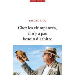 Chez les chimpanzés, il n'y a pas besoin d'arbitre Pascal Picq Cherche Midi, Institut national du sport, de l'expertise et de la performance