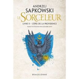 Le sorceleur. Vol. 2. L'épée de la providence Andrzej Sapkowski Bragelonne