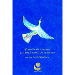 Histoire de l'oiseau qui avait perdu sa chanson Martine Peucker-Braun, Bernard Blot Editions Apeiron