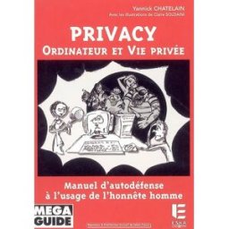 Privacy : ordinateur et vie privée : manuel d'autodéfense à l'usage de l'honnête homme Yannick Chatelain Eska