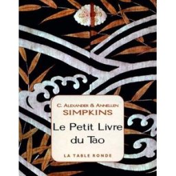 Le petit livre du tao : un guide pour vivre en harmonie Charles Alexander Simpkins, Annellen M. Simpkins La Table ronde
