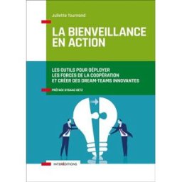 La bienveillance en action : les outils pour déployer les forces de la coopération et créer des drea Juliette Tournand InterEditions