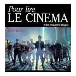 Pour lire le cinéma et les nouvelles images Victor Bachy Cerf
