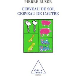 Cerveau de soi, cerveau de l'autre : neurobiologie, conscience et inconscient Pierre Buser O. Jacob