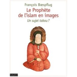 Le prophète de l'islam en images : un sujet tabou ? François Boespflug Bayard