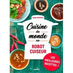 Cuisine du monde au robot cuiseur : les meilleures recettes ! Nadia Paprikas Mango
