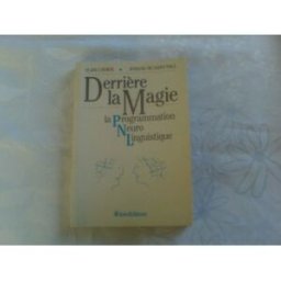 Derrière la magie : la programmation neuro-linguistique Alain Cayrol, Josiane de Saint Paul InterEditions