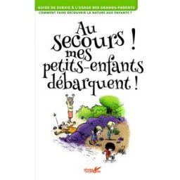 Au secours ! mes petits-enfants débarquent ! : guide de survie à l'usage des grands-parents, comment Louis Espinassous, Frédéric Lisak Plume de carotte