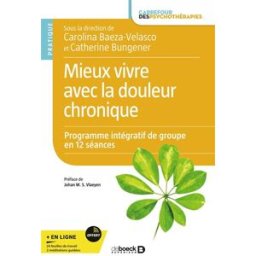 Mieux vivre avec la douleur chronique : programme intégratif de groupe en 12 séances Baeza Velasco, Carolina De Boeck supérieur