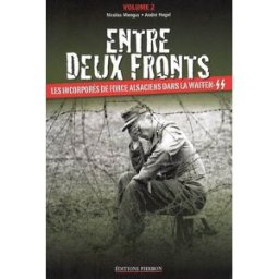 Entre deux fronts : les incorporés de force alsaciens dans la Waffen-SS. Vol. 2 Nicolas Mengus, André Hugel Pierron
