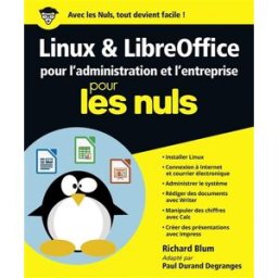 Linux & LibreOffice pour l'administration et l'entreprise pour les nuls Richard Blum First interactive