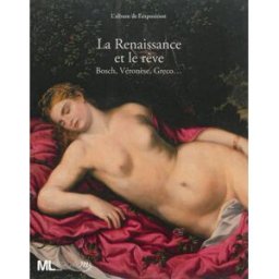 La Renaissance et le rêve : Bosch, Véronèse, Greco... : l'album de l'exposition hersant, yves RMN-Grand Palais, Musée du Luxembourg de Paris