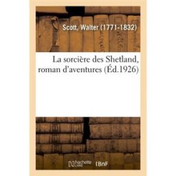 La sorcière des Shetland, roman d'aventures Walter Scott Hachette BNF
