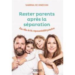 Rester parents après la séparation : les clés de la coparentalité positive Sabrina de Dinechin Eyrolles